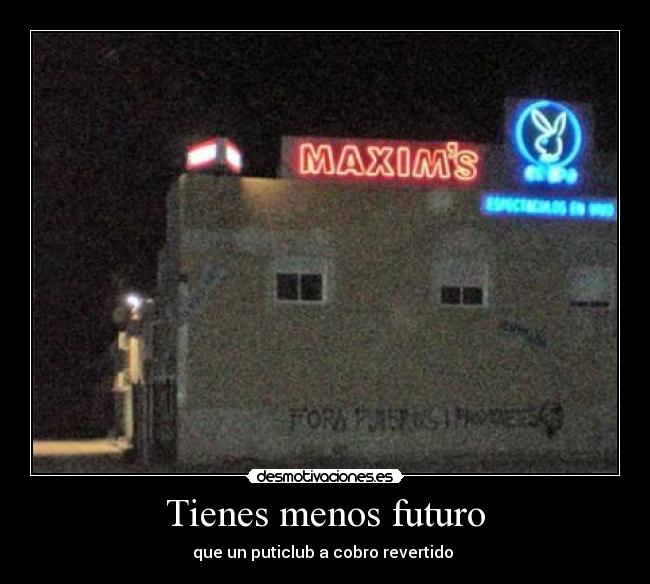 Tienes menos futuro -