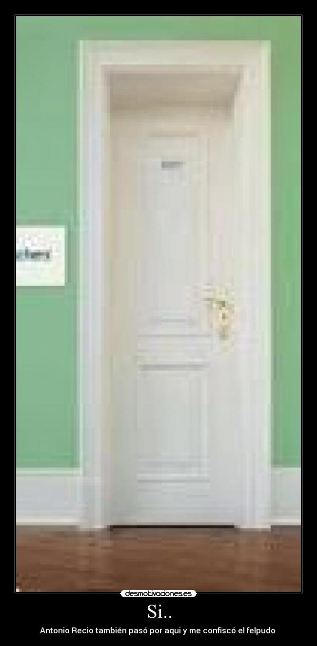Si.. - Antonio Recio también pasó por aqui y me confiscó el felpudo