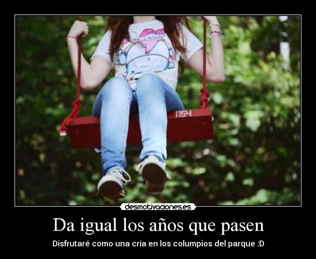 Da igual los años que pasen -