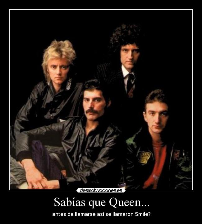 Sabías que Queen... - antes de llamarse así se llamaron Smile?