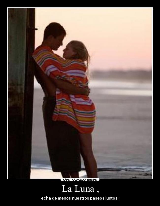 La Luna , - echa de menos nuestros paseos juntos .