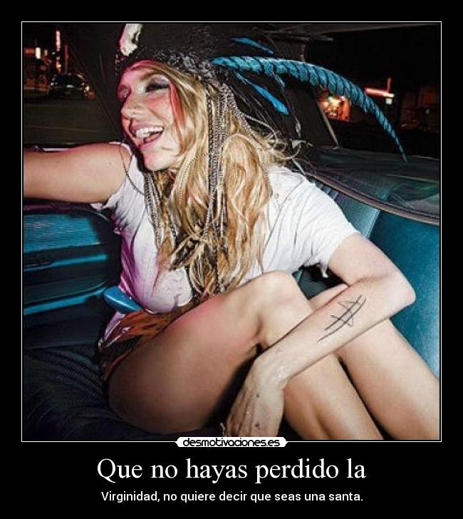 Que no hayas perdido la - Virginidad, no quiere decir que seas una santa.