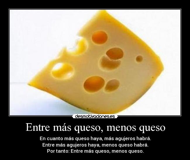 Entre más queso, menos queso -