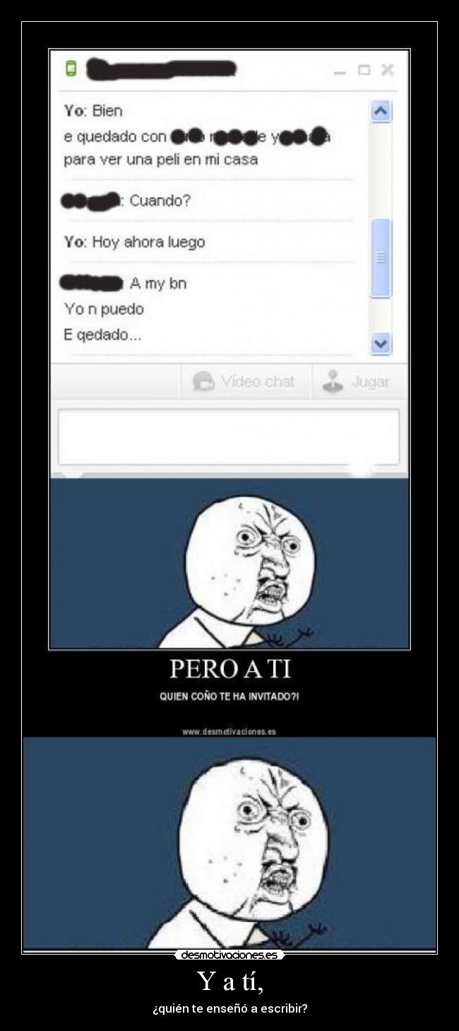 Y a tí, - ¿quién te enseñó a escribir?