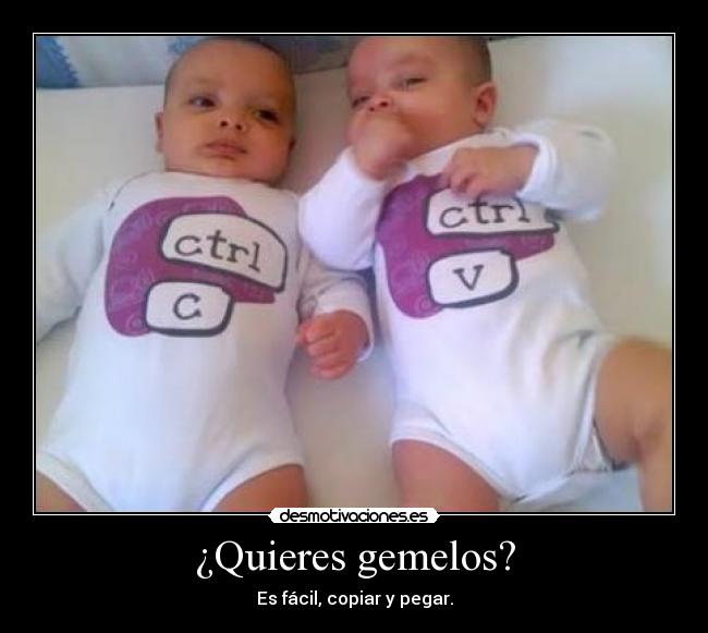 ¿Quieres gemelos? - Es fácil, copiar y pegar.