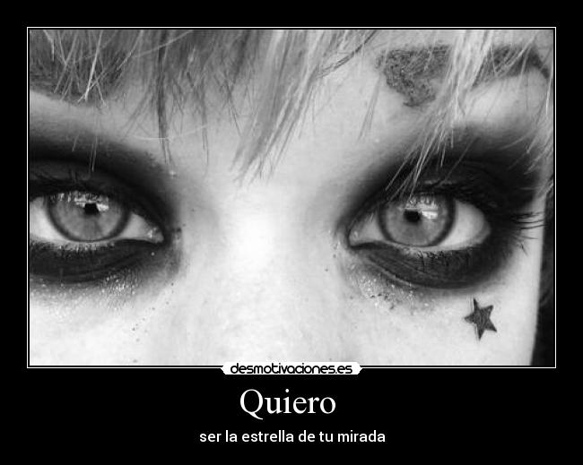 Quiero  - ser la estrella de tu mirada
