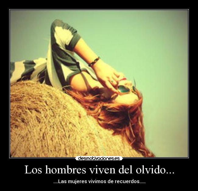 Los hombres viven del olvido... - 