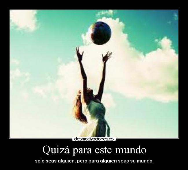 Quizá para este mundo -