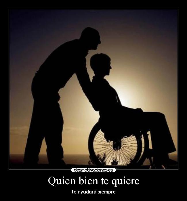 Quien bien te quiere - te ayudará siempre