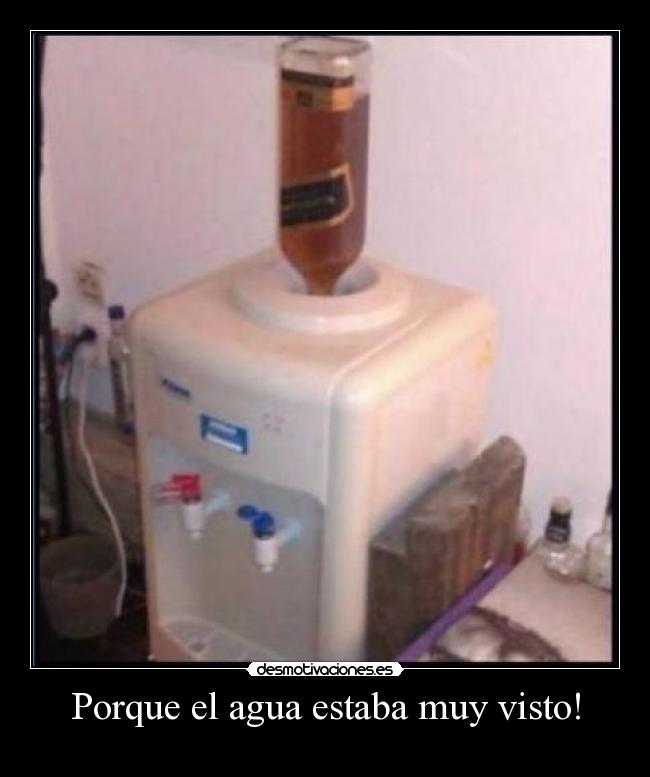 Porque el agua estaba muy visto! -