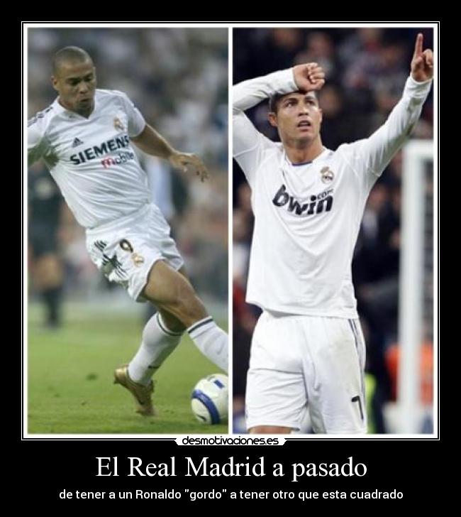 El Real Madrid a pasado - de tener a un Ronaldo gordo a tener otro que esta cuadrado