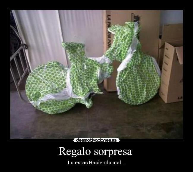 Regalo sorpresa - Lo estas Haciendo mal...