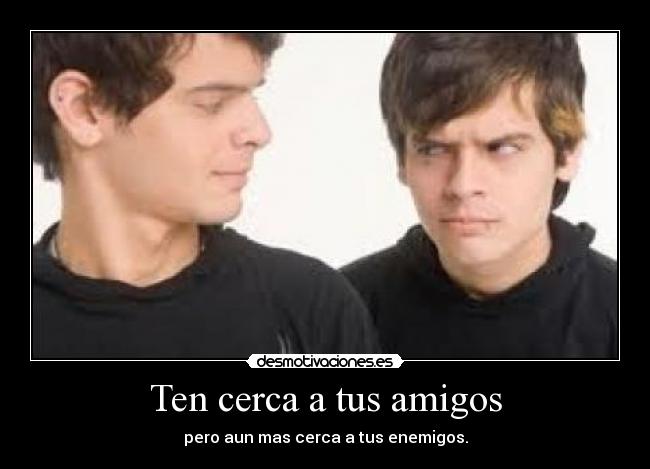 carteles amigos cercaamigosenemigosrivalrivalidadmasotros desmotivaciones