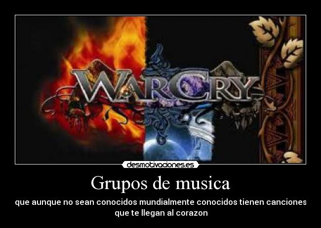 Grupos de musica - que aunque no sean conocidos mundialmente conocidos tienen canciones
que te llegan al corazon