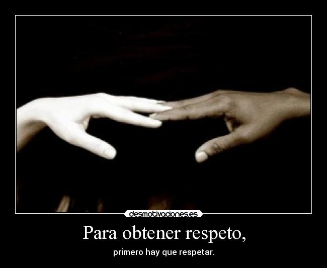 Para obtener respeto, -