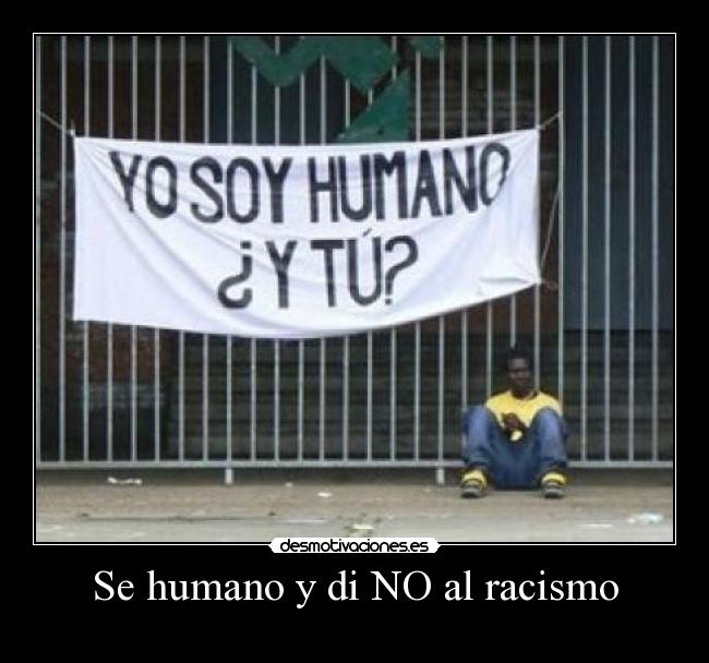 Se humano y di NO al racismo -  