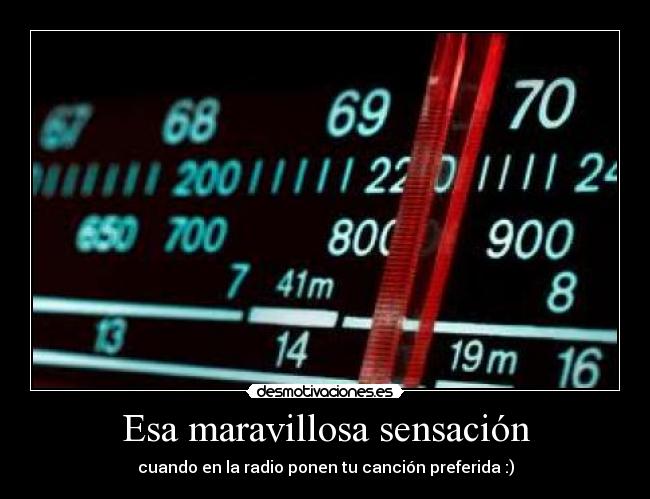 Esa maravillosa sensación - cuando en la radio ponen tu canción preferida :)