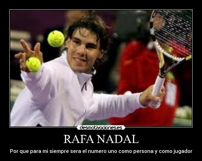 RAFA NADAL - Por que para mi siempre sera el numero uno como persona y como jugador