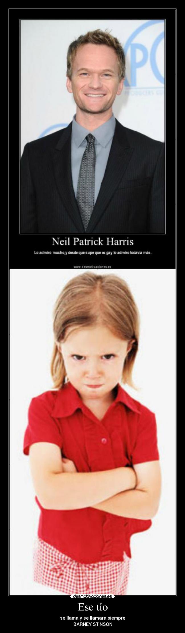 Ese tío - se llama y se llamara siempre
BARNEY STINSON