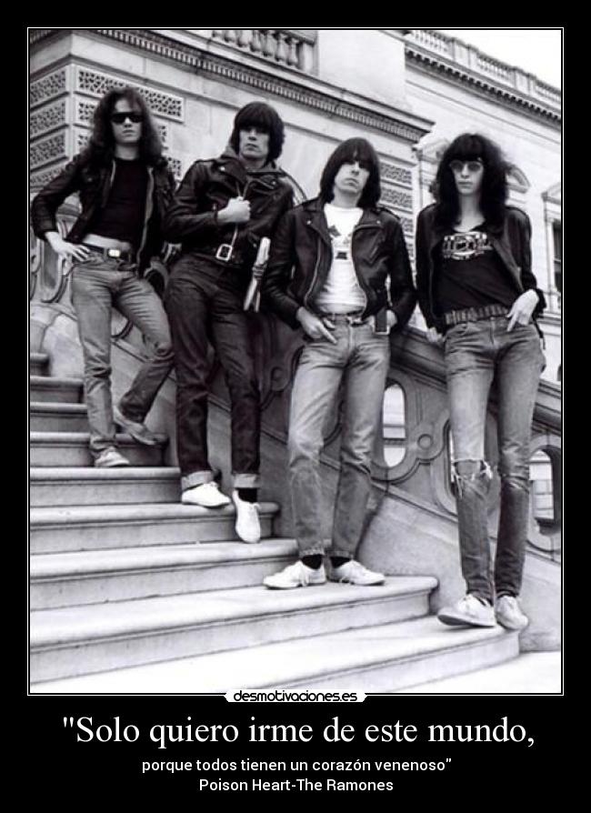 Solo quiero irme de este mundo, - porque todos tienen un corazón venenoso
Poison Heart-The Ramones