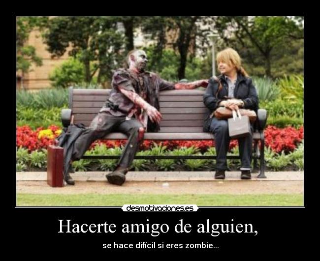 Hacerte amigo de alguien, -