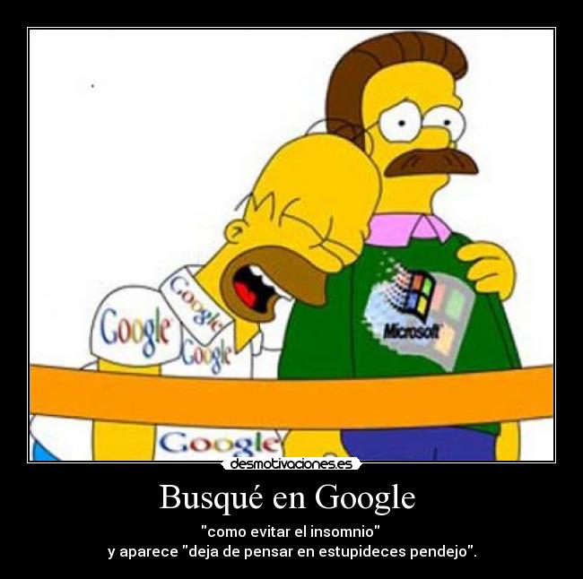 Busqué en Google - como evitar el insomnio
y aparece deja de pensar en estupideces pendejo.