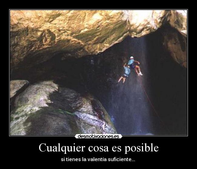 Cualquier cosa es posible - si tienes la valentía suficiente...