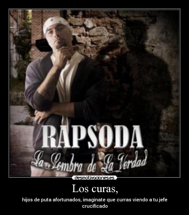 Los curas, - hijos de puta afortunados, imaginate que curras viendo a tu jefe crucificado