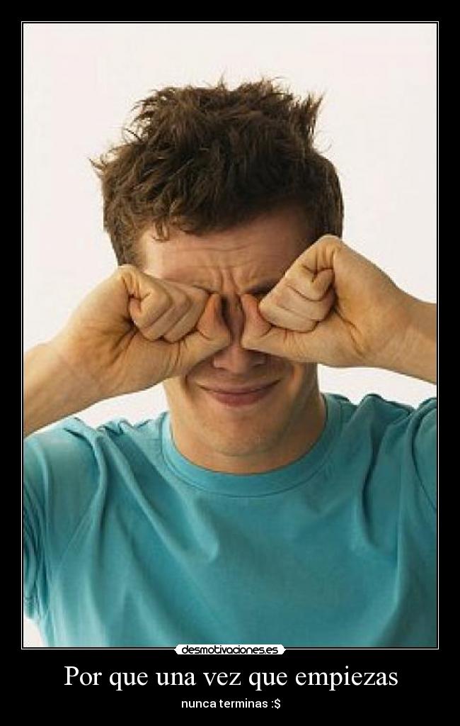 Por que una vez que empiezas -