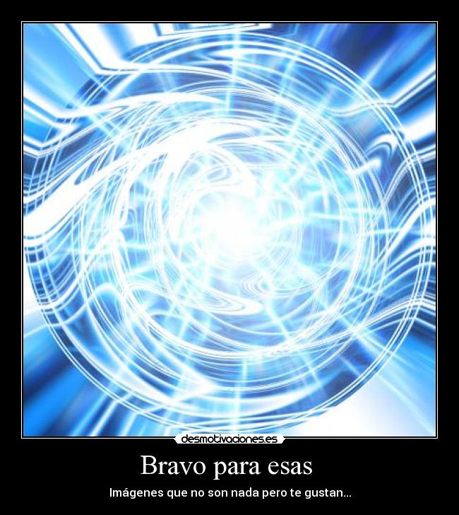 Bravo para esas  - Imágenes que no son nada pero te gustan...