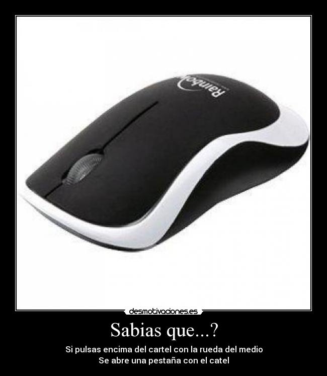 Sabias que...? - Si pulsas encima del cartel con la rueda del medio
Se abre una pestaña con el catel