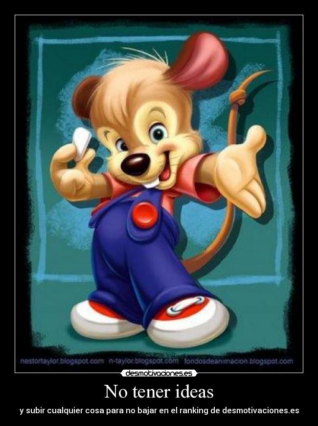 No tener ideas - y subir cualquier cosa para no bajar en el ranking de desmotivaciones.es