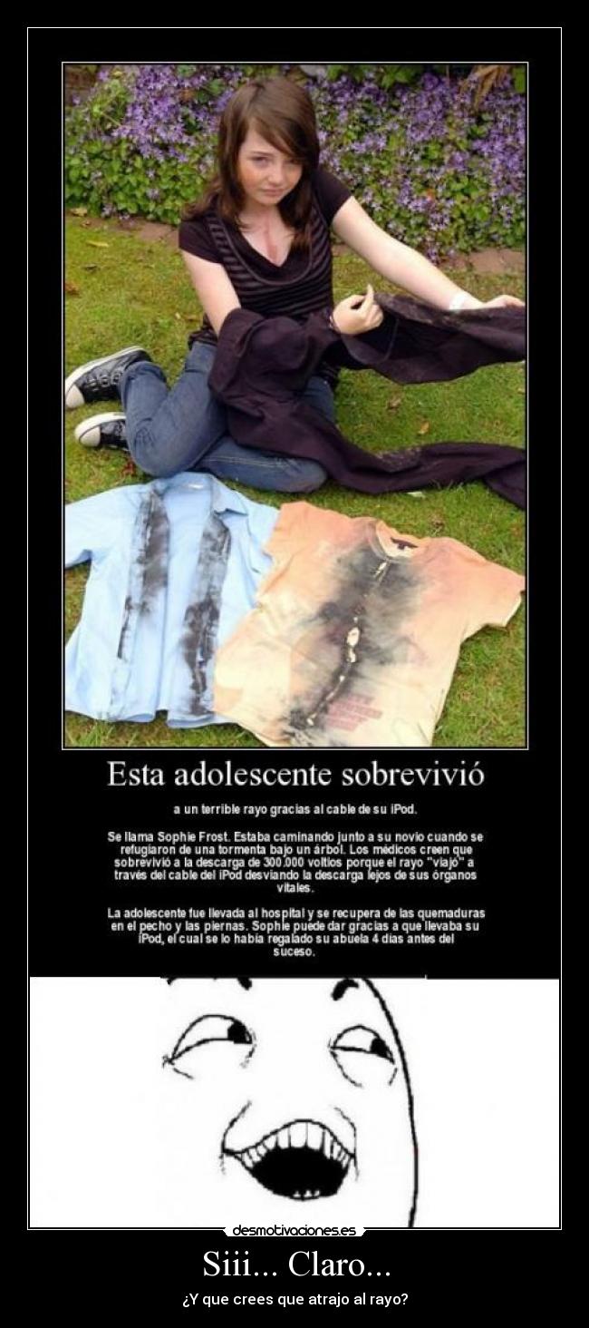 Siii... Claro... - ¿Y que crees que atrajo al rayo?