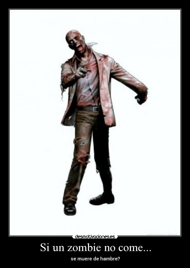 Si un zombie no come... - se muere de hambre?