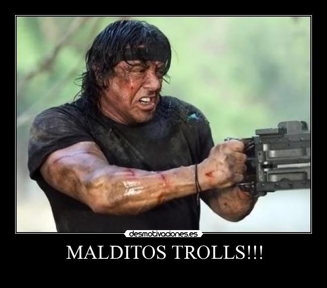 MALDITOS TROLLS!!! -