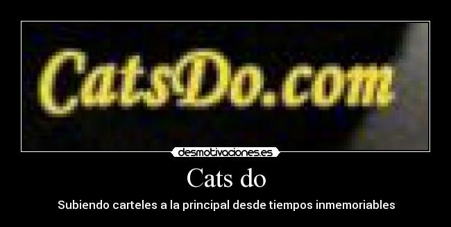 Cats do - Subiendo carteles a la principal desde tiempos inmemoriables