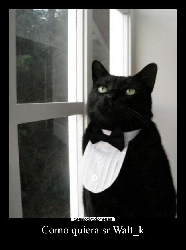 Como quiera sr.Walt_k -
