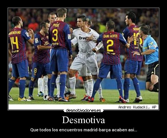 Desmotiva - Que todos los encuentros madrid-barça acaben asi...