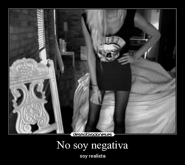 No soy negativa - soy realista