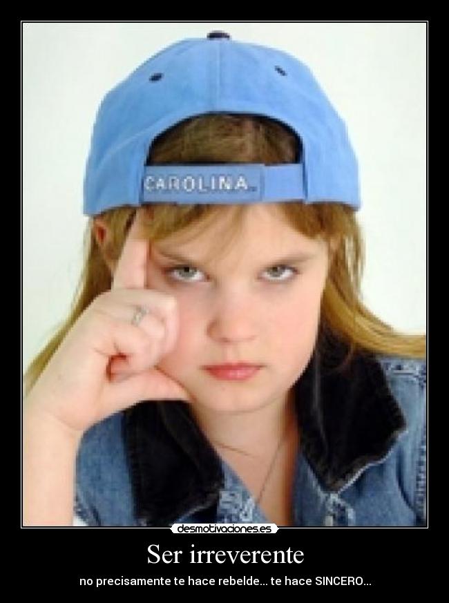 Ser irreverente -