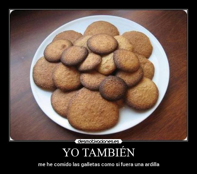 YO TAMBIÉN - me he comido las galletas como si fuera una ardilla
