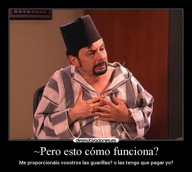 ~Pero esto cómo funciona? -
