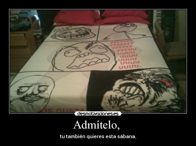 Admítelo,  - tu también quieres esta sábana.