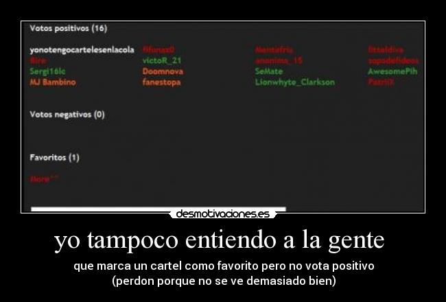 yo tampoco entiendo a la gente  - que marca un cartel como favorito pero no vota positivo
(perdon porque no se ve demasiado bien)