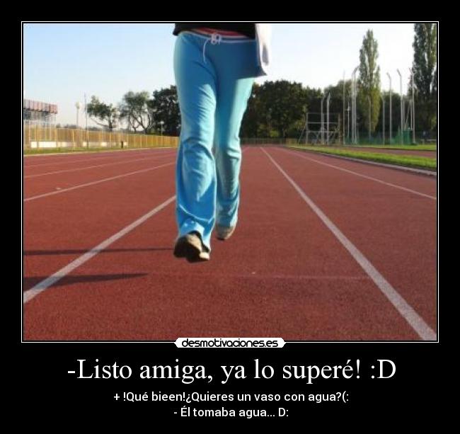 -Listo amiga, ya lo superé! :D -