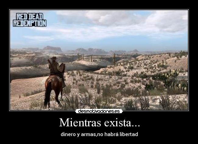 Mientras exista... - dinero y armas,no habrá libertad
