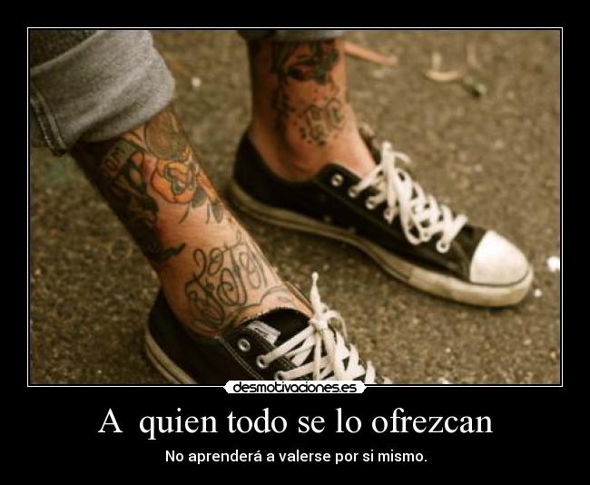 A quien todo se lo ofrezcan -