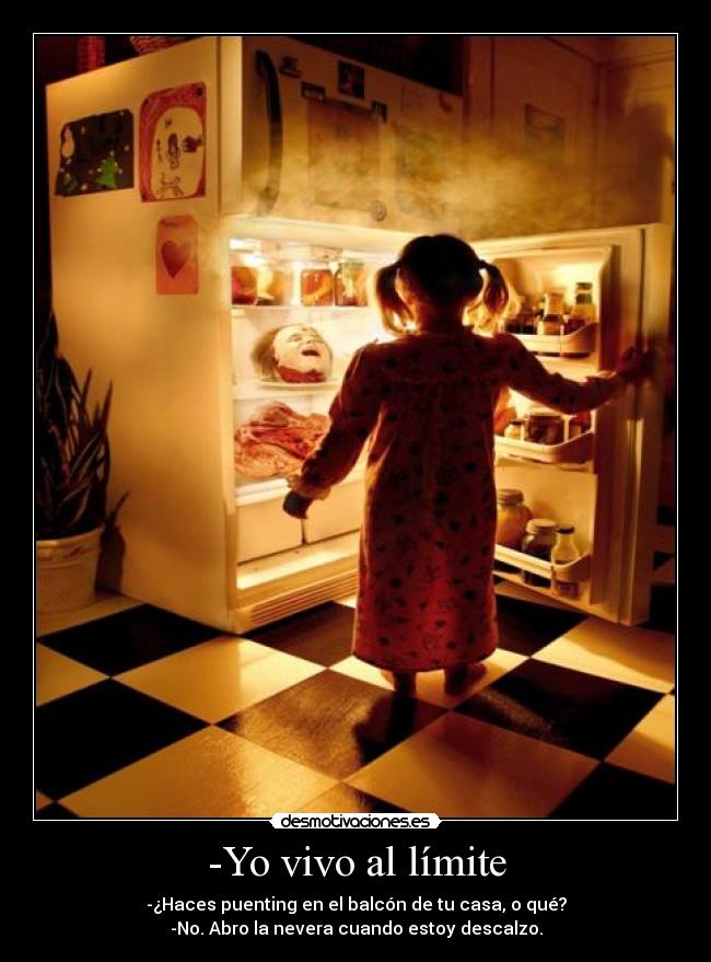 -Yo vivo al límite -