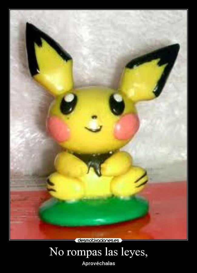 No rompas las leyes, - Aprovéchalas
