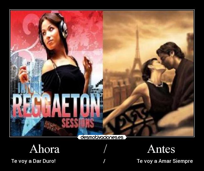 Ahora / Antes - Te voy a Dar Duro! / Te voy a Amar Siempre